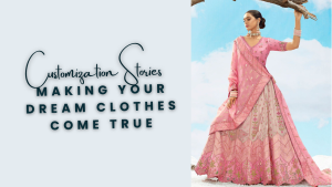 Customization Stories: Bringing Your Perfect Outfit to Life - Fabanza